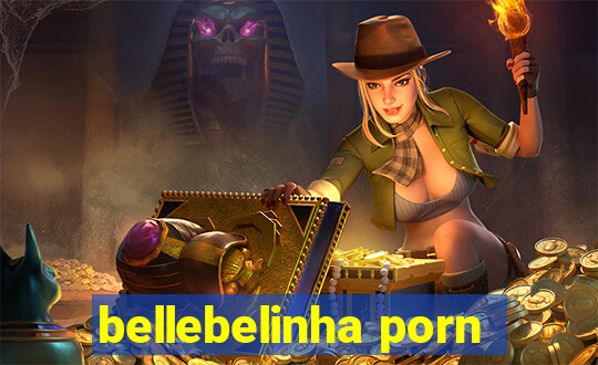 bellebelinha porn